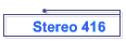 Stereo 416